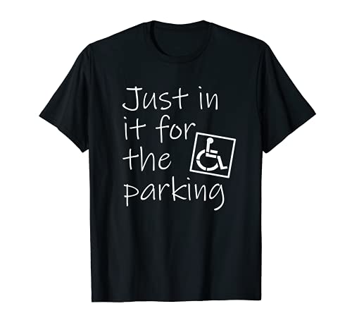 Divertida silla de ruedas con texto en inglés "In It For the Parking". Camiseta