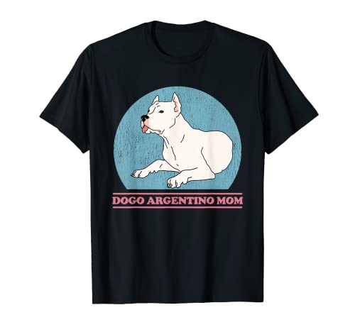 Dogo Argentino Mamá Perro Dueño Dogo Argentino Camiseta