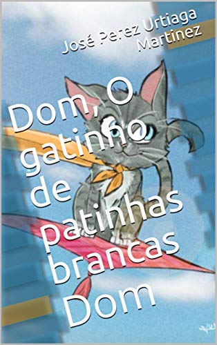Dom, O gatinho de patinhas brancas: Dom (Portuguese Edition)