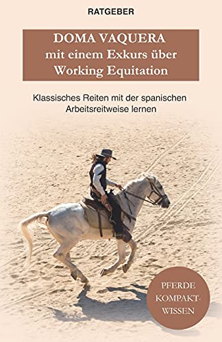 Doma Vaquera mit einem Exkurs über Working Equitation: Working Equitation und Doma Vaquera — klassisches reiten mit der spanischen Arbeitsreitweise lernen