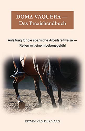 Doma Vaquera – Praxishandbuch: Anleitung für die spanische Arbeitsreitweise - Reiten mit einem Lebensgefühl (German Edition)