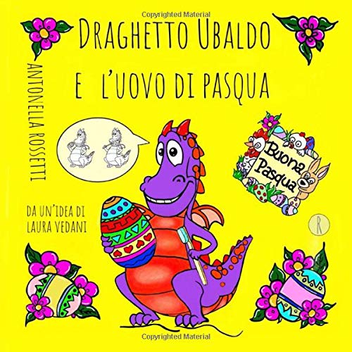 DRAGHETTO UBALDO E L'UOVO DI PASQUA (Le Avventure del Draghetto Ubaldo)