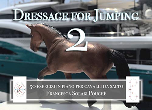 Dressage for Jumping 2: 50 esercizi in piano per i cavalli da salto (Italian Edition)