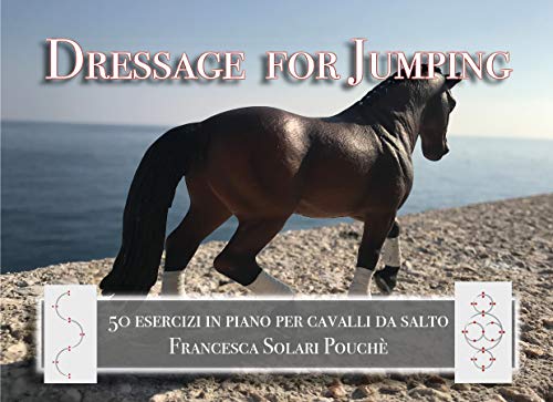 Dressage for Jumping: 50 esercizi in piano per cavalli da salto (Italian Edition)