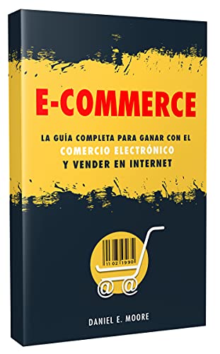 E-COMMERCE: La guía completa para ganar con el comercio electrónico y vender en Internet. Descubre todos los secretos del negocio online para vender con web marketing e invertir en dropshipping.