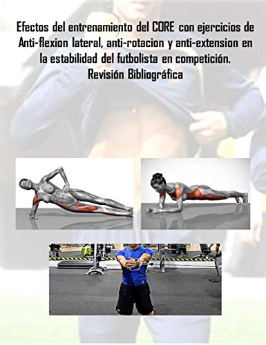 Efectos del entrenamiento del CORE con ejercicios de Anti-flexión lateral, anti-rotación y anti-extensión en la estabilidad del futbolista en competición: ... (Artículos de investigación nº 1)
