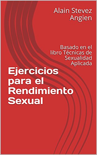 Ejercicios para el Rendimiento Sexual: Basado en el libro Técnicas de Sexualidad Aplicada (Cuadernos de Técnicas de Sexualidad Aplicada nº 2)