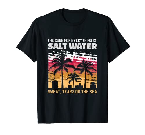 El agua salada cura todo, vacaciones en la playa Camiseta