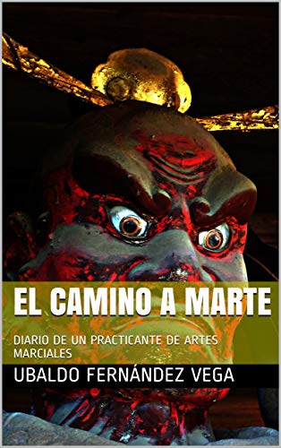 EL CAMINO A MARTE: DIARIO DE UN PRACTICANTE DE ARTES MARCIALES