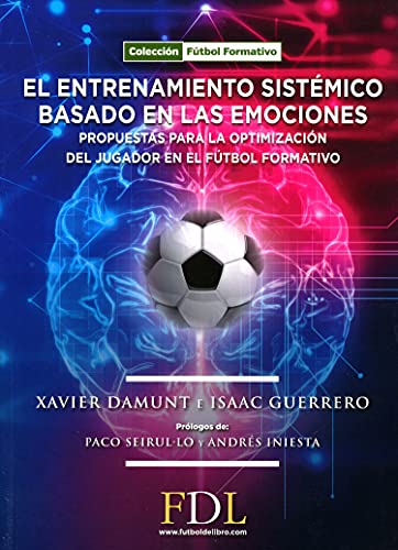 El Entrenamiento Sistémico Basado en las emociones.: Propuesta para la optimización del jugador en el fútbol formativo.