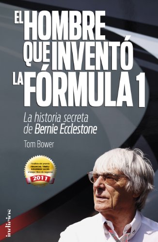 El hombre que inventó la Formula 1: La historia secreta de Bernie Ecclestone (Indicios no ficción)