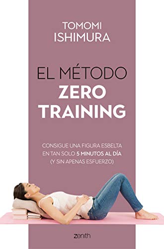 El método Zero Training: Consigue una figura esbelta en tan solo 5 minutos al día (y sin apenas esfuerzo) (Salud y Bienestar)