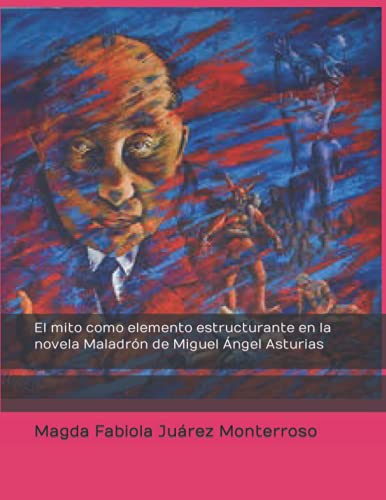El mito como elemento estructurante en la novela Maladrón de Miguel Ángel Asturias