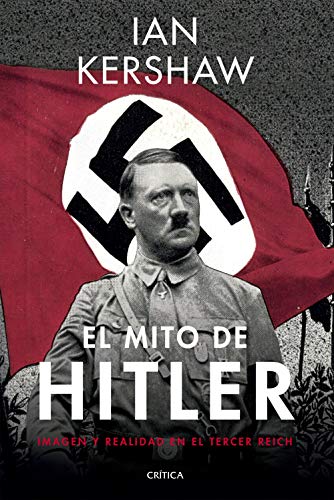 El mito de Hitler: Imagen y realidad en el Tercer Reich (Memoria Crítica)