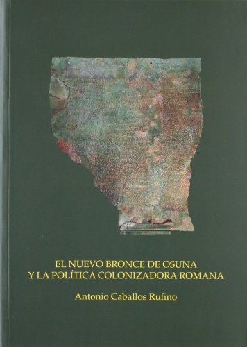 EL NUEVO BRONCE DE OSUNA Y LA POLÍTICA COLONIZADORA ROMANA: 115 (Serie Historia y Geografía)