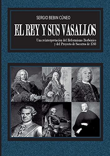 El Rey y sus Vasallos: Una reinterpretación del Reformismo Borbónico y del Proyecto de Socorros de 1783
