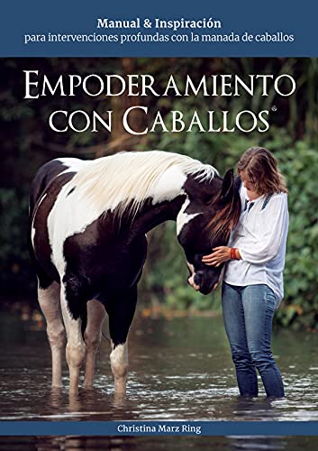 Empoderamiento con Caballos®: Manual & Inspiración para intervenciones profundas con la manada