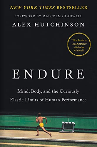 Endure: Mind, Body, and the Curiously Elastic Limits of Human Performance