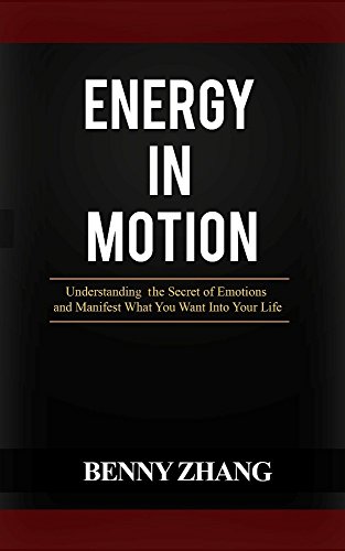 Energy in Motion: Understanding the Secret of Emotions and Manifest What You Want Into Your Life (English Edition)
