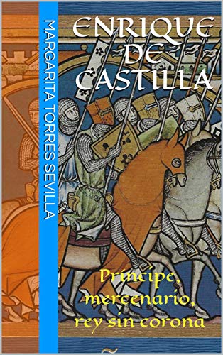 Enrique de Castilla: Príncipe, mercenario, rey sin corona