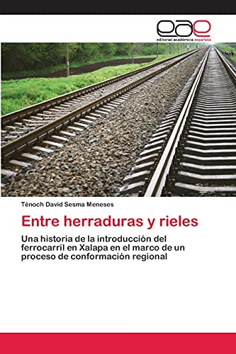Entre herraduras y rieles: Una historia de la introducción del ferrocarril en Xalapa en el marco de un proceso de conformación regional