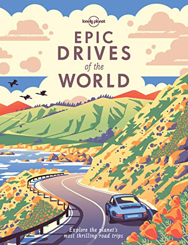 Epic Drives of the World (Lonely Planet) [Idioma Inglés]: explore the planet's most thrilling road trips