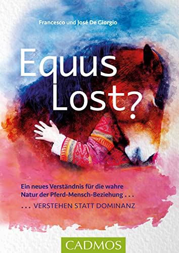 Equus Lost?: Ein neues Verständnis für die wahre Natur der Pferd-Mensch-Beziehung: Verstehen statt Dominanz (German Edition)