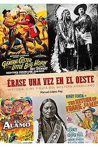 Erase una vez El Oeste. Historia, Cine y Guia Del Western Americano