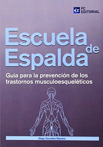 Escuela de espalda: Guía para la prevención de trastornos musculo esqueléticos (Prevencion Riesgos Laborales)