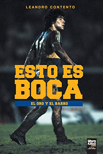 ESTO ES BOCA: EL ORO Y EL BARRO (futbol) (Boca Juniors)