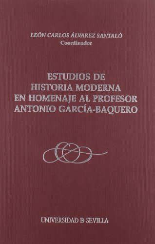 Estudios de historia moderna en homenaje al profesor Antonio García-Baquero: 147 (Serie Historia y Geografía)