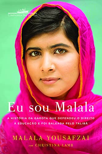 Eu Sou Malala. A História da Garota que Defendeu o Direito à Educação e Foi Baleada Pelo Talibã (Em Portuguese do Brasil)