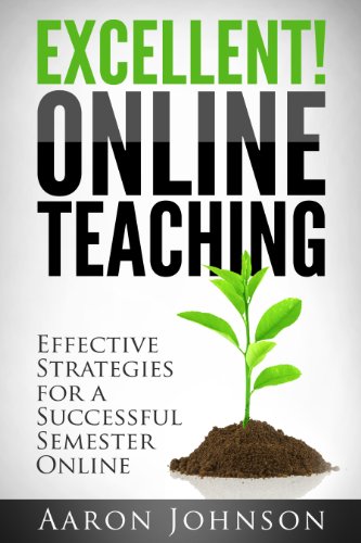 Excellent Online Teaching: Effective Strategies For A Successful Semester Online (English Edition)