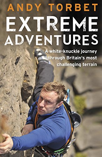 Extreme Adventures: A white-knuckle journey through Britain's most challenging terrain