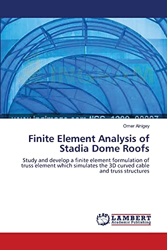Finite Element Analysis of Stadia Dome Roofs: Study and develop a finite element formulation of truss element which simulates the 3D curved cable and truss structures