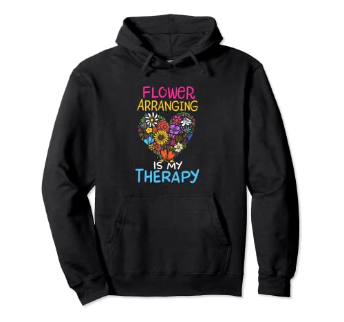 Flower Arranging Is My Therapy Flower Lady Floristería Life Gift Sudadera con Capucha