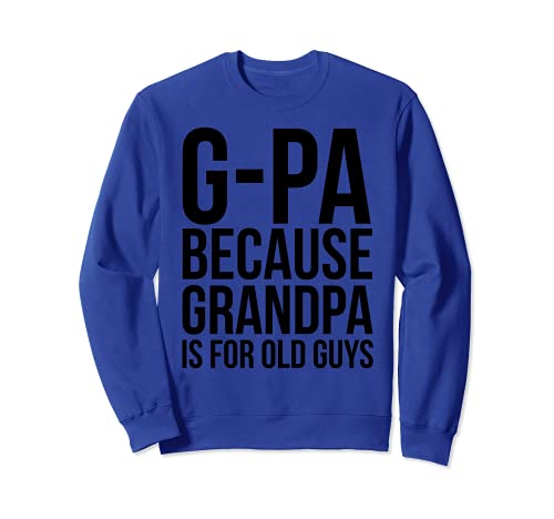 G-Pa: Porque el abuelo es para los ancianos Sudadera