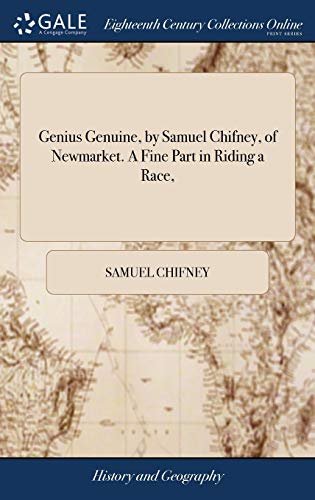Genius Genuine, by Samuel Chifney, of Newmarket. A Fine Part in Riding a Race,