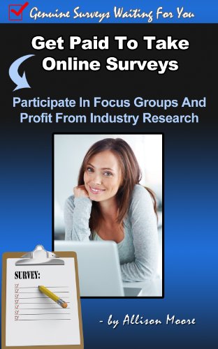 Get Paid To Take Genuine Online Surveys - 150 Companies Who Pay You For Your Opinion (English Edition)