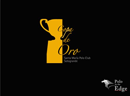 Gold Cup Polo Tournament, Sotogrande 2014: Photographic celebration of the Sport of Kings at Sotogrande (English Edition)