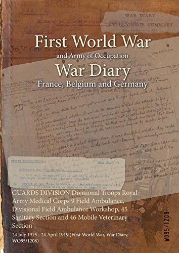 GUARDS DIVISION Divisional Troops Royal Army Medical Corps 9 Field Ambulance, Divisional Field Ambulance Workshop, 45 Sanitary Section and 46 Mobile Veterinary ... War, War Diary, WO95/1208) (English Edition)