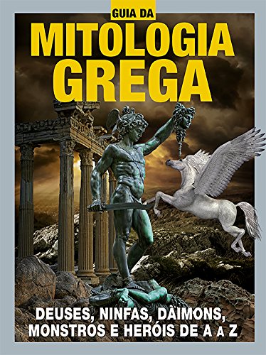 Guia da Mitologia Grega Ed.02: Deuses, ninfas, daimons, monstros e heróis de A a Z (Portuguese Edition)