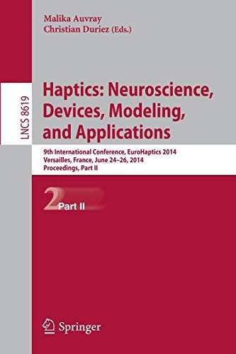 Haptics: Neuroscience, Devices, Modeling, and Applications: 9th International Conference, EuroHaptics 2014, Versailles, France, June 24-26, 2014, ... II: 8619 (Lecture Notes in Computer Science)