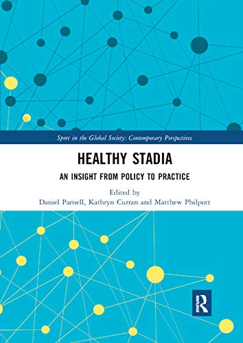 Healthy Stadia: An Insight from Policy to Practice (Sport in the Global Society – Contemporary Perspectives)