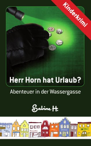 Herr Horn hat Urlaub?: Abenteuer in der Wassergasse (German Edition)