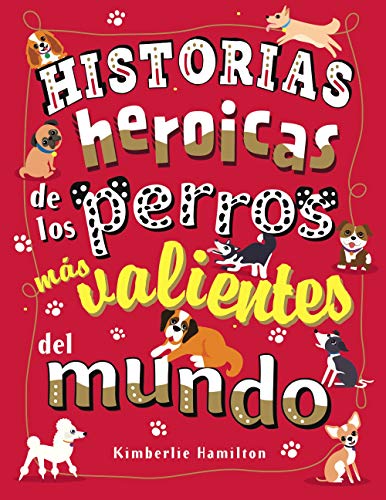 Historias heroicas de los perros más valientes del mundo (Castellano - A PARTIR DE 8 AÑOS - LIBROS DIDÁCTICOS - Otros libros)