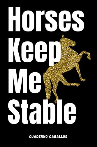 Horses Keep Me Stable - Cuaderno caballos: Cuaderno de notas con motivo | 6*9 pulgadas | Notebook Para los amantes de los caballos | Idea del regalo