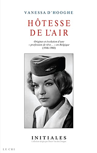 Hôtesse de l'air: Origines et évolution d'une « professions de rêve… » en Belgique (1946-1980) (French Edition)