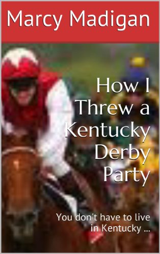 How I Threw a Kentucky Derby Party: You don't have to live in Kentucky ... (English Edition)