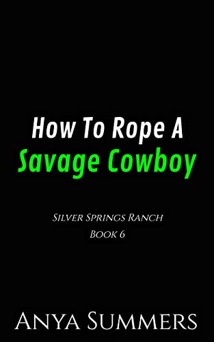 How To Rope A Savage Cowboy (Silver Springs Ranch Book 6) (English Edition)
